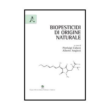Biopesticidi Di Origine Naturale - Caboni Pierluigi; Angioni Alberto - Aracne - 9788854858435