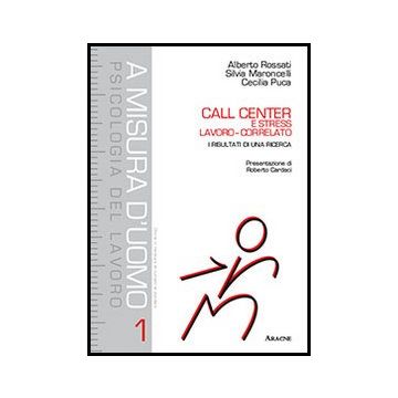 Call Center E Stress Lavoro-correlato. I Risultati Di Una Ricerca - Rossati Alberto; Puca Cecilia; Maroncelli Silvia - Aracne - 9788854858534