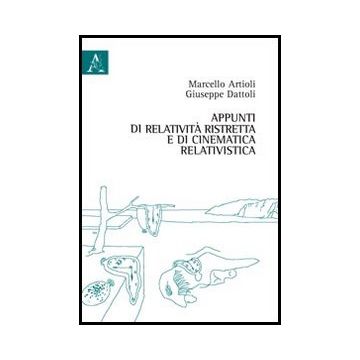Appunti Di Relativita' Ristretta E Di Cinematica Relativistica - Dattoli Giuseppe; Artioli Marcello - Aracne - 9788854858633