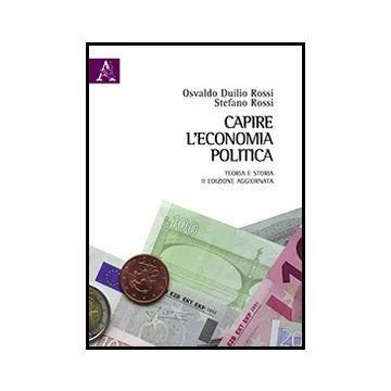 Capire L'economia Politica. Teoria E Storia - Rossi Osvaldo D.; Rossi Stefano - Aracne - 9788854858916