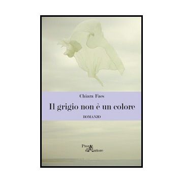 Il Grigio Non E' Colore  - Faes Chiara - Aracne - 9788854859012