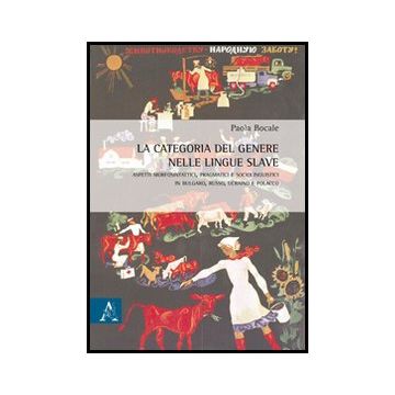 La Categoria Del Genere Nelle Lingue Slave  - Bocale Paola - Aracne - 9788854859029