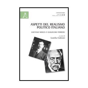 Aspetti Del Realismo Politico Italiano. Gaetano Mosca E Guiglielmo Ferrero - Cedroni L.  - Aracne - 9788854859531
