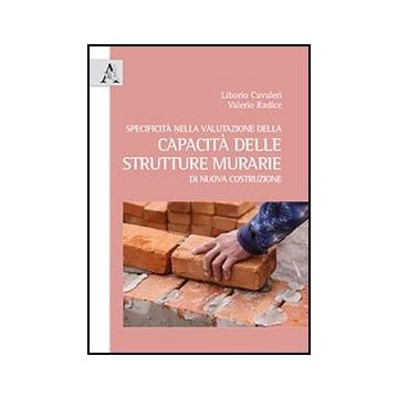 Specificita' Nella Valutazione Della Capacita' Delle Strutture Murarie Di Nuova  Costruzione - Cavalieri Liborio; Radice Valerio - Aracne - 9788854859555