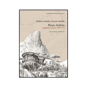 Pietro Scibilia. Ingegnere Architetto (1889-1971) - Scibilia Federica; Scibilia Nunzio - Aracne - 9788854859586