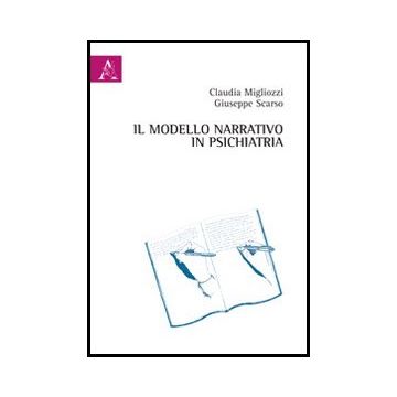 Il Modello Narrativo In Psichiatria  - Scarso Giuseppe; Migliozzi Claudia - Aracne - 9788854859647