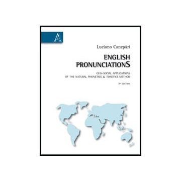 English Pronunciations. Geo-social Applications Of The Natural Phonetics &  Tonetics Method - Canepari Luciano - Aracne - 9788854859722