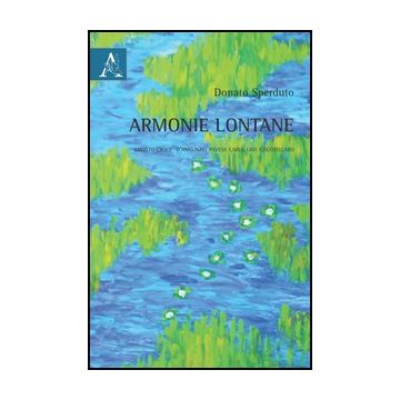 Armonie Lontane. Ariosto, Croce, D'annunzio, Pavese, Carlo Levi E Scotellaro - Sperduto Donato - Aracne - 9788854859869