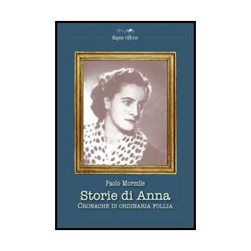 Storie Di Anna. Cronache Di Ordinaria Follia - Mormile Paolo - Aracne - 9788854859951