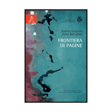 Frontiera Di Pagine - Galgano Andrea; Battaglini Irene M. - Aracne - 9788854860179