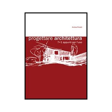 Progettare Architettura 7+1. Appunti Per L'uso - Rinaldi Andrea - Aracne - 9788854860506