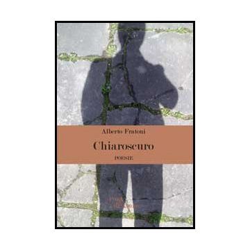 Chiaroscuro - Fratoni Alberto - Aracne - 9788854860773