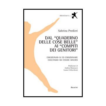 Dal «quaderno Delle Cose Belle» Ai «compiti Dei Genitori». Emozionar-si Ed  Emozionare Educando Ad Essere Diversi - Predieri Sabrina - Aracne - 9788854860841