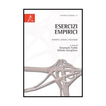 Esercizi Empirici. Filosofia, Scienze, Linguaggio - Fadda E. ; Givigliano A.  - Aracne - 9788854860872