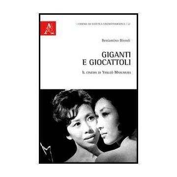 Giganti E Giocattoli. Il Cinema Di Yasuzo Masumura - Biondi Beniamino - Aracne - 9788854861084