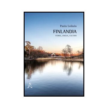 Finlandia. Storia, Lingua, Cultura - Loikala Paula - Aracne - 9788854861282