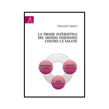 La Triade Interattiva Del Mondo Inquinato Contro La Salute  - Ugazio Giancarlo - Aracne - 9788854861725