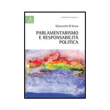 Parlamentarismo E Responsabilita' Politica - D'anna Giancarlo - Aracne - 9788854862098
