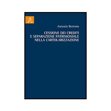 Cessione Dei Crediti E Separazione Patrimoniale Nella Cartolarizzazione - Bertotto Antonio - Aracne - 9788854862111