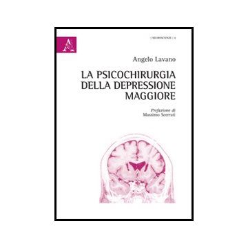 La Psicochirurgia Della Depressione Maggiore  - Lavano Angelo - Aracne - 9788854862142