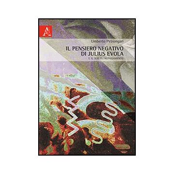 Il Pensiero Negativo Di Julius Evola E Il Suo Oltrepassamento  - Petrongari Umberto - Aracne - 9788854862241