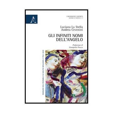 Gli Infiniti Nomi Dell'angelo. Immagini Dell'invisibile In Walter Benjamin E Paul Klee  - La Stella Luciana; Cevenini Andrea - Aracne - 9788854862296