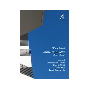 Cantieri Romani 2011-2013 - Passeri Alfredo - Aracne - 9788854862722