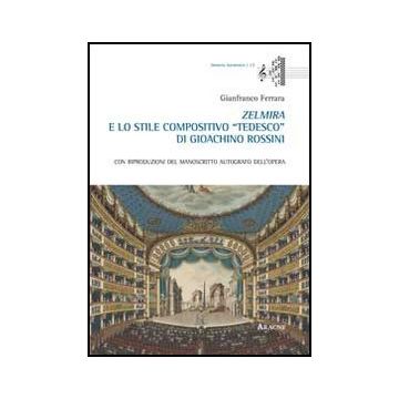 Zelmira E Lo Stile Compositivo «tedesco» Di Gioachino Rossini - Ferrara Gianfranco - Aracne - 9788854862838