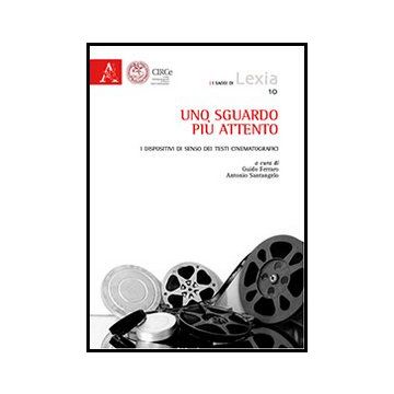 Uno Sguardo Piu' Attento. I Dispositivi Di Senso Dei Testi Cinematografici  - Ferraro G. ; Santangelo A. D.  - Aracne - 9788854863309