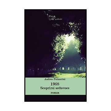 1968. Scoprirsi Sottovoce - Palmarini Andrea - Aracne - 9788854863521