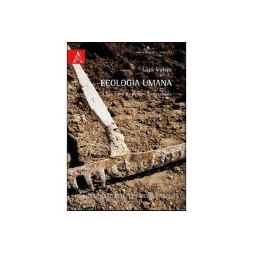 Ecologia Umana. Le Sfide Etiche Del Rapporto Uomo/ambiente - Valera Luca - Aracne - 9788854863774