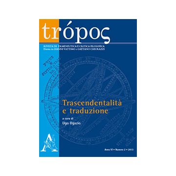 Tro'pos. Rivista Di Ermeneutica E Critica Filosofica (2013) Trascendentalita' E Traduzione - Ugazio U. M.  - Aracne - 9788854863828