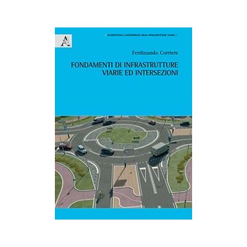 Fondamenti Di Infrastrtture Viarie Ed Intersezioni - Corriere Ferdinando - Aracne - 9788854864016