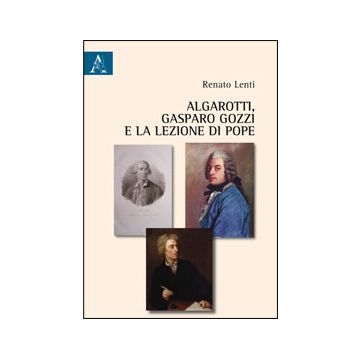 Algarotti, Gasparo Gozzi E La Lezione Di Pope - Lenti Renato - Aracne - 9788854864078