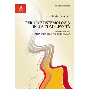 Per Un'epistemologia Della Complessita'. Gaetano Perusini Nella Storia Della  Psichiatria Italiana - Passione Roberta - Aracne - 9788854864085