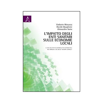 L' Impatto Degli Enti Sanitari Sulle Economie Locali  - Monarca Umberto; Quaglione Davide; Sarra Alessandro - Aracne - 9788854864252