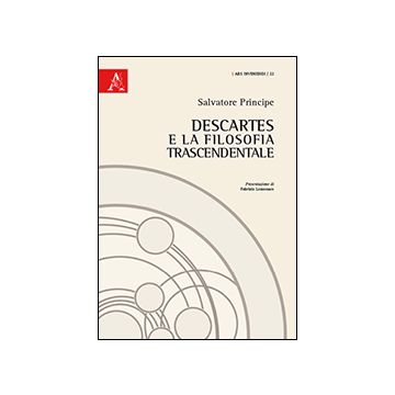 Descartes E La Filosofia Trascendentale - Principe Salvatore - Aracne - 9788854864283