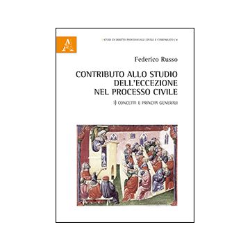 Contributo Allo Studio Dell'eccezione Nel Processo Civle. Concetti E Principi  Generali - Russo Federico - Aracne - 9788854864351