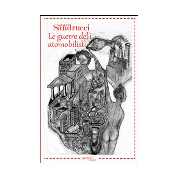 Le Guerre Delli Atomobilisti  - Sandrucci Roberto - Aracne - 9788854864443