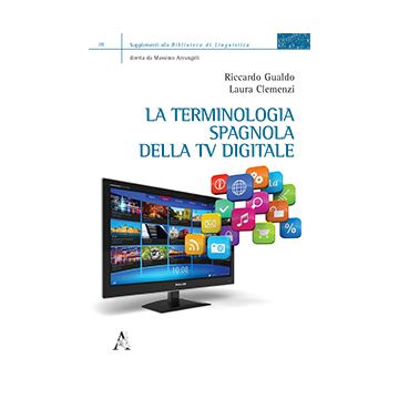 La Terminologia Spagnola Della Tv Digitale  - Gualdo Riccardo; Clemenzi Laura - Aracne - 9788854864566