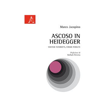 Ascoso In Heidegger. Sentieri Interrotti, Strade Perdute - Jacopino Marco - Aracne - 9788854864580