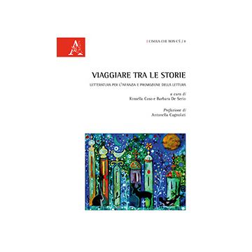 Viaggiare Tra Le Storie. Letteratura Per L'infanzia E Promozione Della Lettura - Caso R. ; De Serio B.  - Aracne - 9788854864597