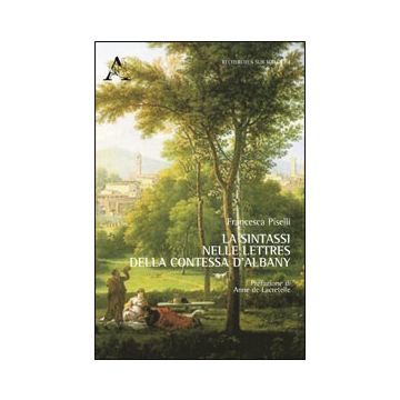 La Sintassi Nelle Lettres Della Contessa D'albany  - Piselli Francesca - Aracne - 9788854864634