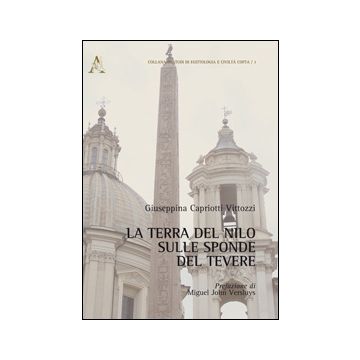 La Terra Del Nilo Sulle Sponde Del Tevere  - Capriotti Vittozzi Giuseppina; Versluys Miguel J. - Aracne - 9788854864658