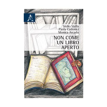 Non Come Un Libro Aperto - Stella Stelio; Cadonici Paola; Arcadu Monica - Aracne - 9788854864924