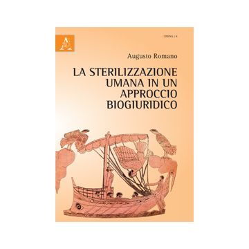 La Sterilizzazione Umana In Un Approccio Biogiuridico  - Romano Augusto - Aracne - 9788854865082