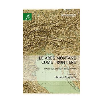 Le Aree Montane Come Frontiere. Spazi D'interazione E Connettivita'  - Magnani S.  - Aracne - 9788854865099