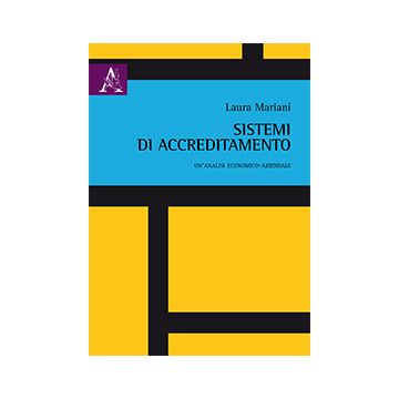 Sistemi Di Accreditamento. Un'analisi Economico-aziendale - Mariani Laura - Aracne - 9788854865198
