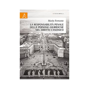 La Responsabilita' Penale Delle Persone Giuridiche Nel Diritto Canonico  - Ferrante Mario - Aracne - 9788854865297