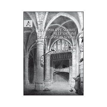 Jean-philippe Schmit. Alle Origini Della Conservazione - Foramitti V.  - Aracne - 9788854865334